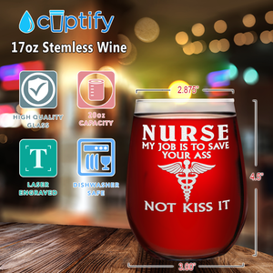 My Job Is To Save Your Ass Not Kiss on 17oz Stemless Wine Glass