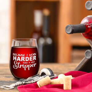 Because I Work Harder Laser Engraved on 15 oz Stemless Wine Glass