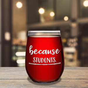 Because Students Laser Engraved on 15 oz Stemless Wine Glass