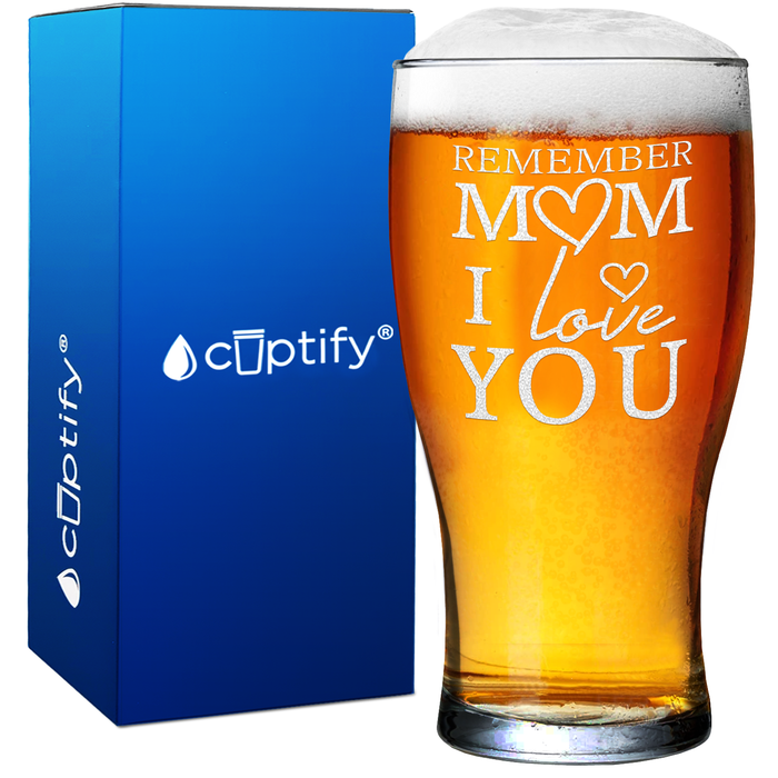 Remember Mom I Love You 20oz Pub Glass