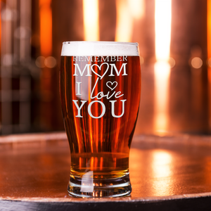 Remember Mom I Love You Etched on 20 oz Pub Glass
