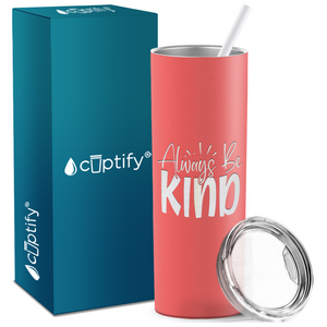 Always Be Kind Laser Engraved on Stainless Steel Inspirational Tumbler