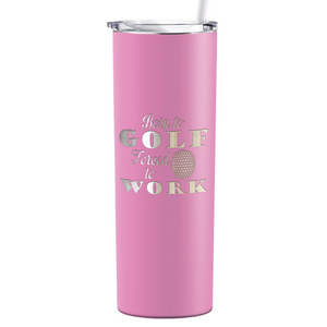 Born to Golf Forced to Work Laser Engraved on Stainless Steel Golf Tumbler