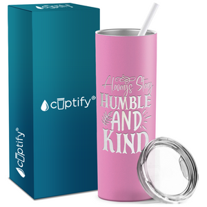 Always Stay Humble and Kind Laser Engraved on Stainless Steel Inspirational Tumbler