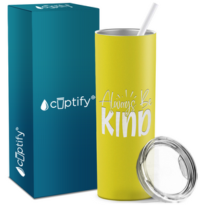 Always Be Kind Laser Engraved on Stainless Steel Inspirational Tumbler