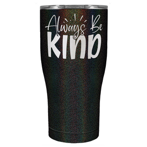 Always Be Kind Laser Engraved on Stainless Steel Inspirational Tumbler