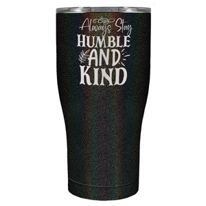 Always Stay Humble and Kind Laser Engraved on Stainless Steel Inspirational Tumbler