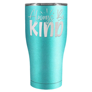 Always Be Kind Laser Engraved on Stainless Steel Inspirational Tumbler