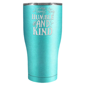 Always Stay Humble and Kind Laser Engraved on Stainless Steel Inspirational Tumbler