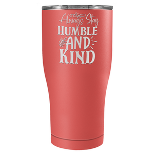 Always Stay Humble and Kind Laser Engraved on Stainless Steel Inspirational Tumbler