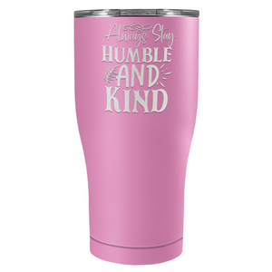 Always Stay Humble and Kind Laser Engraved on Stainless Steel Inspirational Tumbler