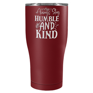 Always Stay Humble and Kind Laser Engraved on Stainless Steel Inspirational Tumbler