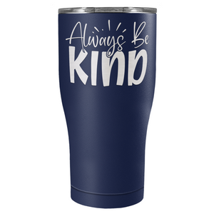 Always Be Kind Laser Engraved on Stainless Steel Inspirational Tumbler