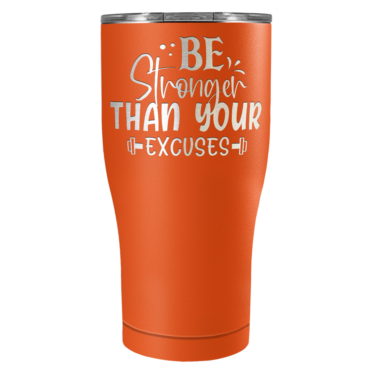 Be Stronger Than Your Excuses Laser Engraved on Stainless Steel Motivational Tumbler