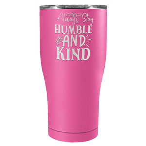 Always Stay Humble and Kind Laser Engraved on Stainless Steel Inspirational Tumbler