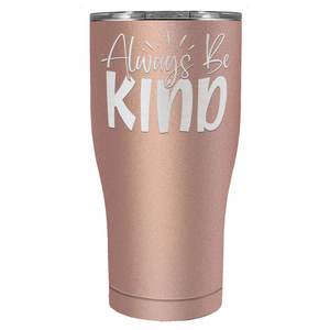 Always Be Kind Laser Engraved on Stainless Steel Inspirational Tumbler