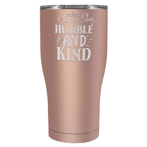 Always Stay Humble and Kind Laser Engraved on Stainless Steel Inspirational Tumbler