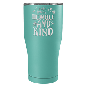 Always Stay Humble and Kind Laser Engraved on Stainless Steel Inspirational Tumbler