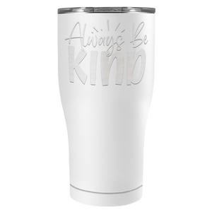 Always Be Kind Laser Engraved on Stainless Steel Inspirational Tumbler