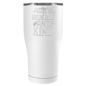 Always Stay Humble and Kind Laser Engraved on Stainless Steel Inspirational Tumbler