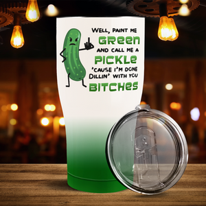 Paint me Green and Call Me a Pickle on 30oz Curve Tumbler