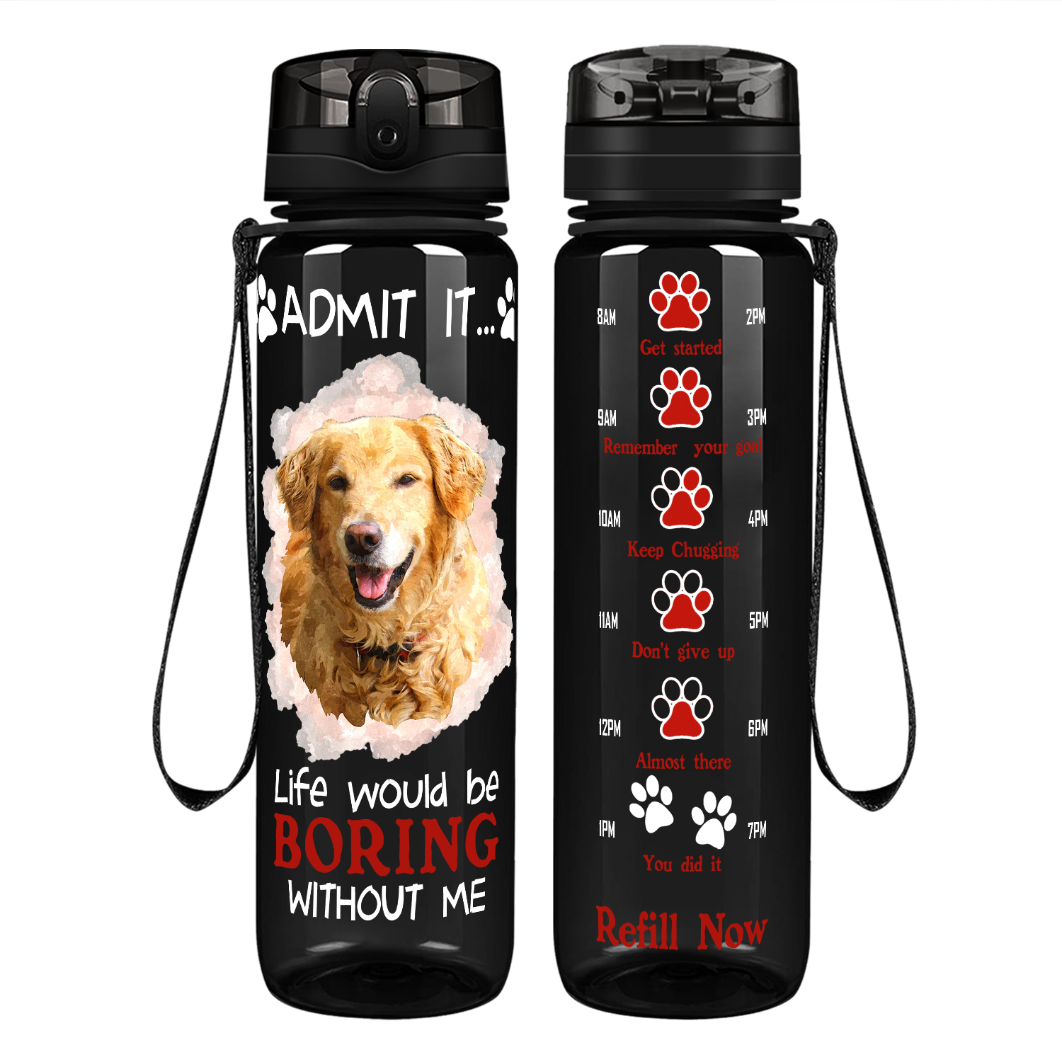 Golden Retriever Admit it Life Would Be Boring Without Me on 32 oz