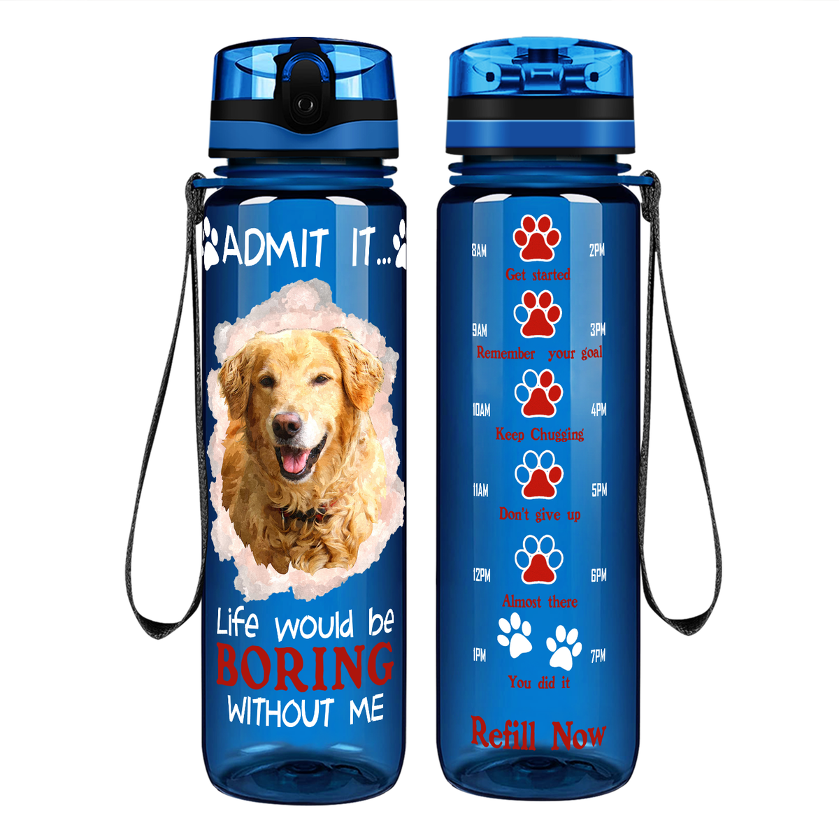 Golden Retriever Admit it Life Would Be Boring Without Me on 32 oz Motivational Tracking Water Bottle