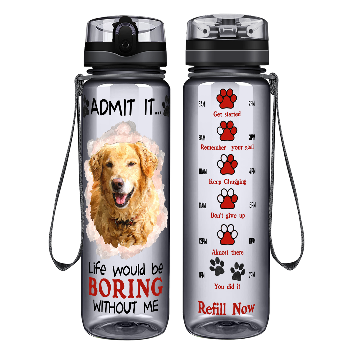 Golden Retriever Admit it Life Would Be Boring Without Me on 32 oz Motivational Tracking Water Bottle