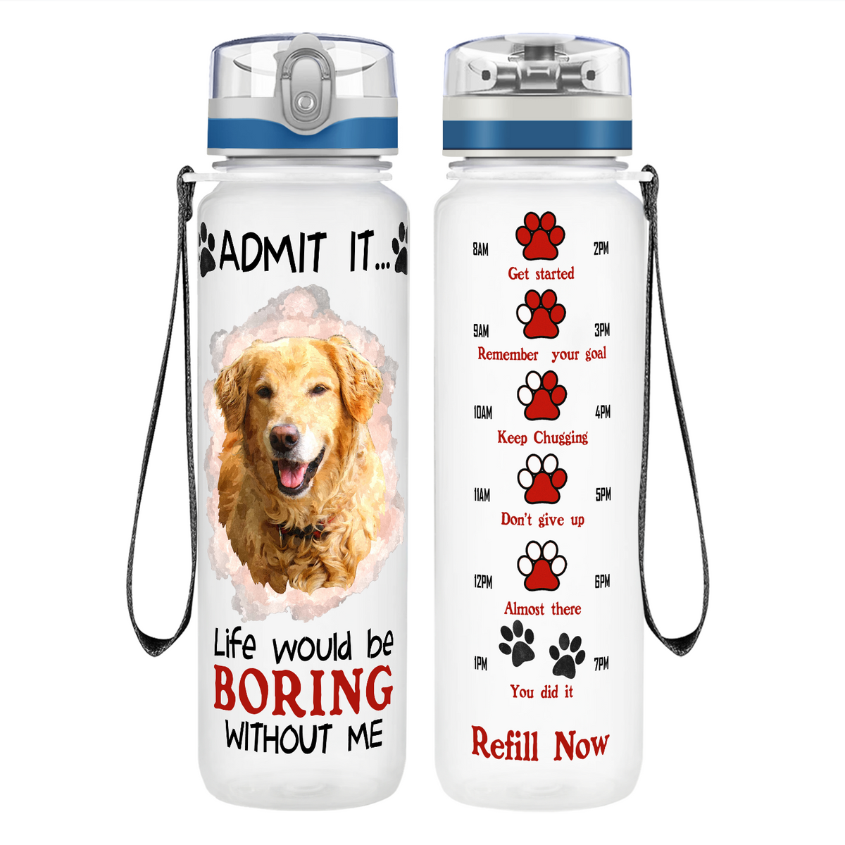 Golden Retriever Admit it Life Would Be Boring Without Me on 32 oz Motivational Tracking Water Bottle