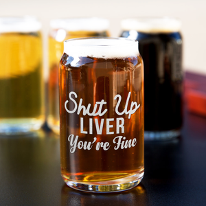 Shut Up Liver Youre Fine on 5oz Beer Glass Can - Set of Four