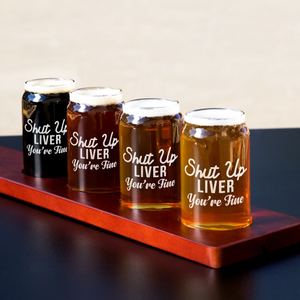 Shut Up Liver Youre Fine on 5oz Beer Glass Can - Set of Four