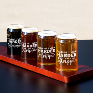  Because I Work Harder 5 oz Beer Glass Can - Set of Four
