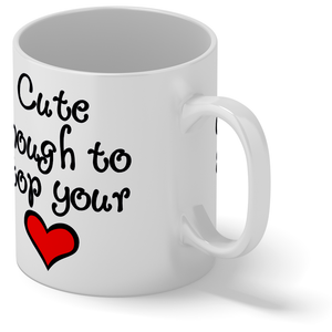 Cute Enough to Stop Your Heart 11oz Ceramic Coffee Mug