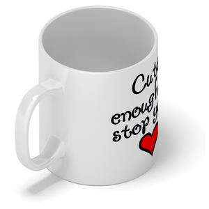 Cute Enough to Stop Your Heart 11oz Ceramic Coffee Mug
