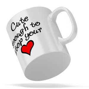 Cute Enough to Stop Your Heart 11oz Ceramic Coffee Mug