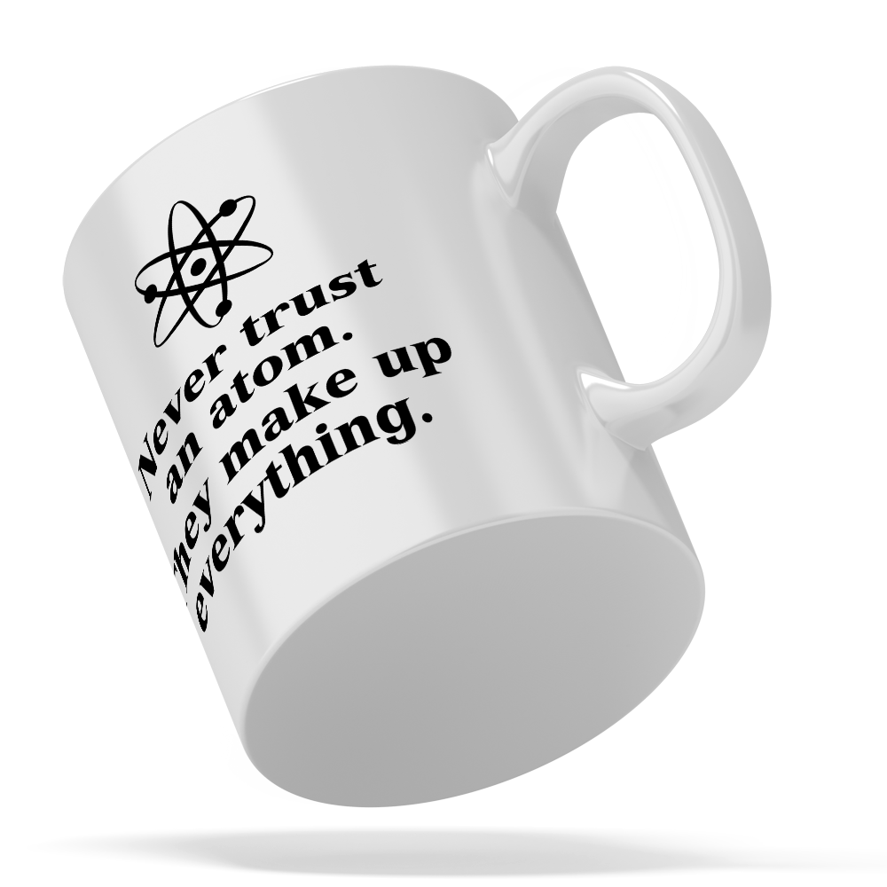 Never Trust an Atom 11oz Ceramic Coffee Mug