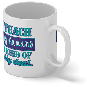 I Teach Tiny Humans 11oz Ceramic Coffee Mug