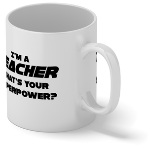 I'm a Teacher Whats Your Superpower 11oz Ceramic Coffee Mug