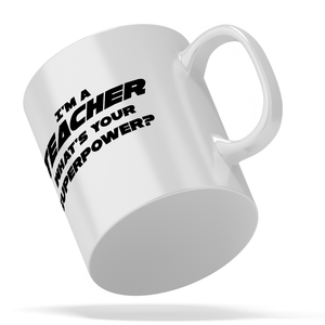 I'm a Teacher Whats Your Superpower 11oz Ceramic Coffee Mug