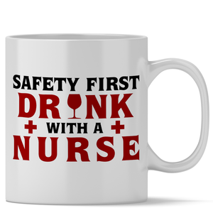 Safety First Drink with a Nurse 11oz Ceramic Coffee Mug