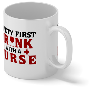 Safety First Drink with a Nurse 11oz Ceramic Coffee Mug