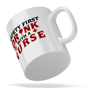 Safety First Drink with a Nurse 11oz Ceramic Coffee Mug