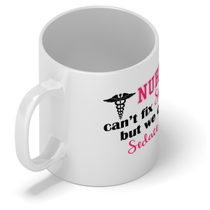 Nurses Cant Fix Stupid, but we can Sedate it 11oz Ceramic Coffee Mug