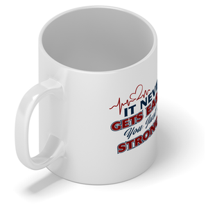 It Never gets Easier You Just Get Stronger 11oz Ceramic Coffee Mug