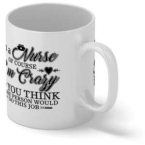 I'm a Nurse of Course I'm Crazy 11oz Ceramic Coffee Mug