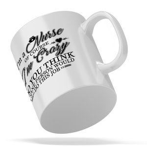 I'm a Nurse of Course I'm Crazy 11oz Ceramic Coffee Mug