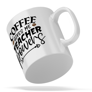 Coffee Gives me Teacher Powers 11oz Ceramic Coffee Mug