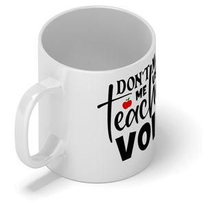 Don't Make Me Use My Teacher Voice 11oz Ceramic Coffee Mug