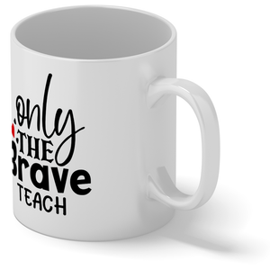 Only the Brave Teach 11oz Ceramic Coffee Mug