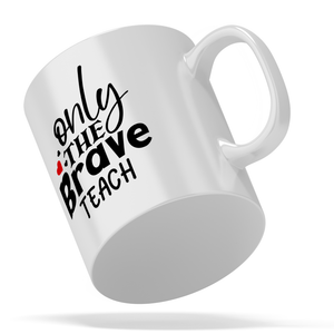 Only the Brave Teach 11oz Ceramic Coffee Mug